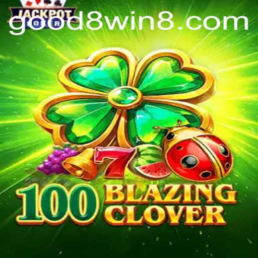 Unveiling the Excitement of 100BlazingClover: Gameplay, Introduction, and Rules with GOOD8.WIN